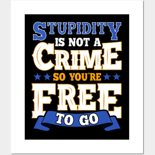 Stupidity Is Not a Crime, So You're Free To Go Pun Posters and Art